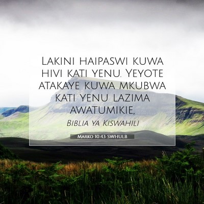 Picture 07 - Marko 10:43 SWHULB - Lakini haipaswi kuwa hivi kati yenu. Yeyote - Bible Verse Picture
