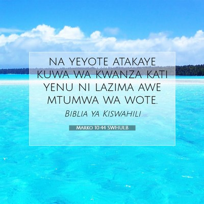 Picture 07 - Marko 10:44 SWHULB - na yeyote atakaye kuwa wa kwanza kati yenu ni - Bible Verse Picture