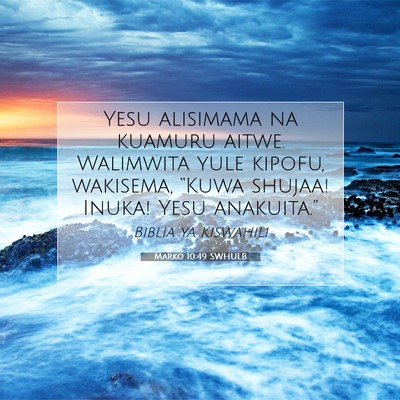 Picture 07 - Marko 10:49 SWHULB - Yesu alisimama na kuamuru aitwe. Walimwita yule - Bible Verse Picture