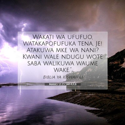 Picture 07 - Marko 12:23 SWHULB - Wakati wa ufufuo, watakapofufuka tena, Je! - Bible Verse Picture