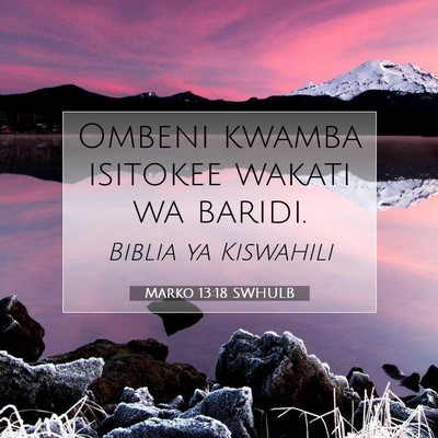 Picture 07 - Marko 13:18 SWHULB - Ombeni kwamba isitokee wakati wa - Bible Verse Picture