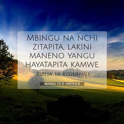 Picture 07 - Marko 13:31 SWHULB - Mbingu na nchi zitapita, lakini maneno yangu - Bible Verse Picture
