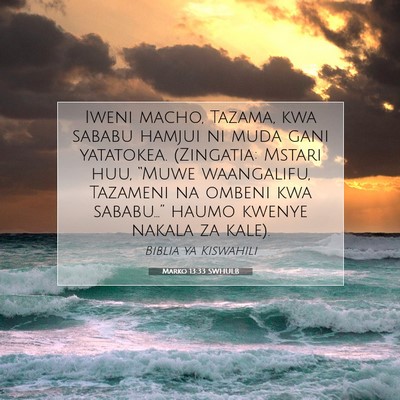 Picture 07 - Marko 13:33 SWHULB - Iweni macho, Tazama, kwa sababu hamjui ni muda - Bible Verse Picture