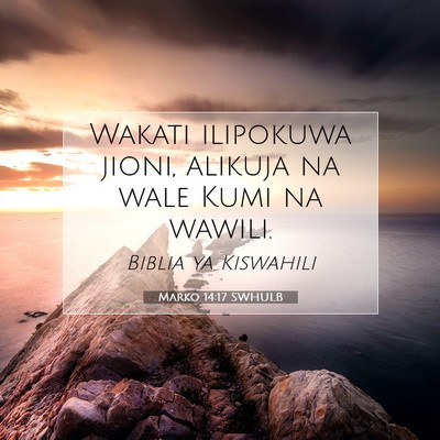 Picture 07 - Marko 14:17 SWHULB - Wakati ilipokuwa jioni, alikuja na wale Kumi na - Bible Verse Picture