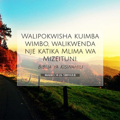 Picture 07 - Marko 14:26 SWHULB - Walipokwisha kuimba wimbo, walikwenda nje katika - Bible Verse Picture
