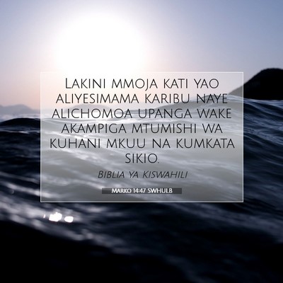 Picture 07 - Marko 14:47 SWHULB - Lakini mmoja kati yao aliyesimama karibu naye - Bible Verse Picture