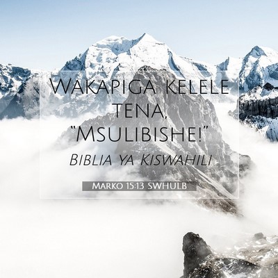 Picture 07 - Marko 15:13 SWHULB - Wakapiga kelele tena, - Bible Verse Picture