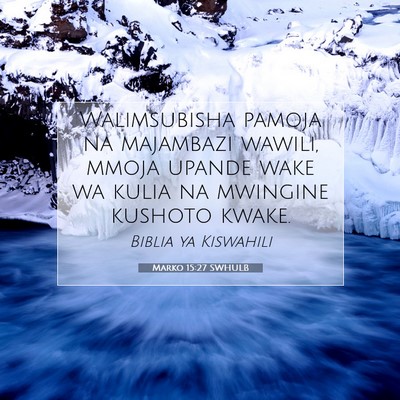 Picture 07 - Marko 15:27 SWHULB - Walimsubisha pamoja na majambazi wawili, mmoja - Bible Verse Picture