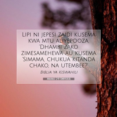 Picture 07 - Marko 2:9 SWHULB - Lipi ni jepesi zaidi kusema kwa mtu aliyepooza, - Bible Verse Picture