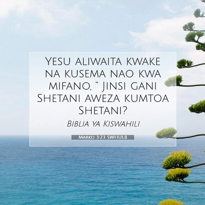 Picture 07 - Marko 3:23 SWHULB - Yesu aliwaita kwake na kusema nao kwa mifano, “ - Bible Verse Picture