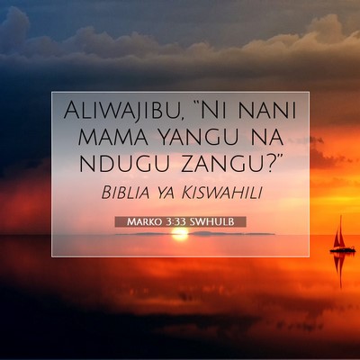 Picture 07 - Marko 3:33 SWHULB - Aliwajibu, “Ni nani mama yangu na ndugu - Bible Verse Picture