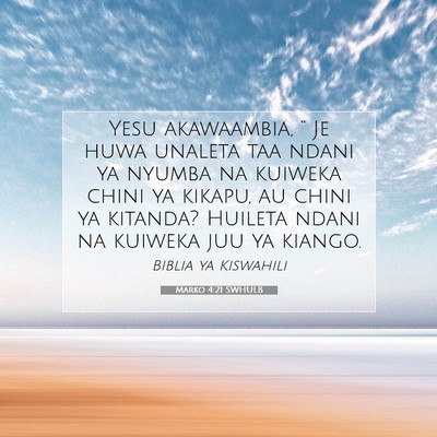 Picture 07 - Marko 4:21 SWHULB - Yesu akawaambia, “ Je huwa unaleta taa ndani ya - Bible Verse Picture
