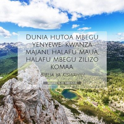 Picture 07 - Marko 4:28 SWHULB - Dunia hutoa mbegu yenyewe; kwanza majani, halafu - Bible Verse Picture