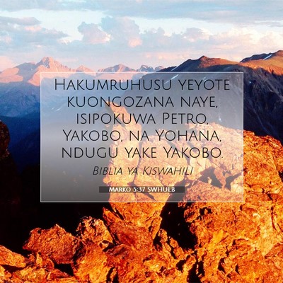 Picture 07 - Marko 5:37 SWHULB - Hakumruhusu yeyote kuongozana naye, isipokuwa - Bible Verse Picture