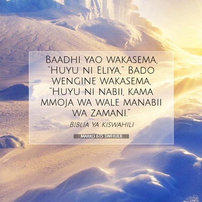 Picture 07 - Marko 6:15 SWHULB - Baadhi yao wakasema, “Huyu ni Eliya,” Bado - Bible Verse Picture