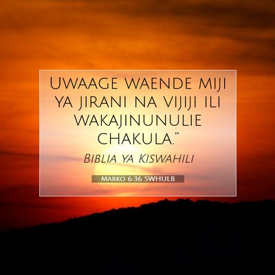 Picture 07 - Marko 6:36 SWHULB - Uwaage waende miji ya jirani na vijiji ili - Bible Verse Picture