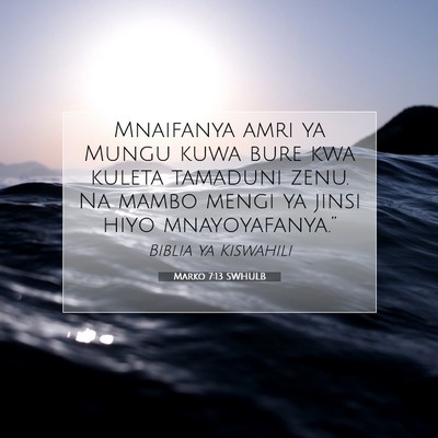 Picture 07 - Marko 7:13 SWHULB - Mnaifanya amri ya Mungu kuwa bure kwa kuleta - Bible Verse Picture