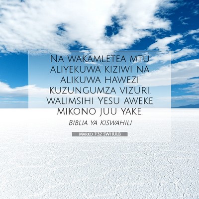 Picture 07 - Marko 7:32 SWHULB - Na wakamletea mtu aliyekuwa kiziwi na alikuwa - Bible Verse Picture