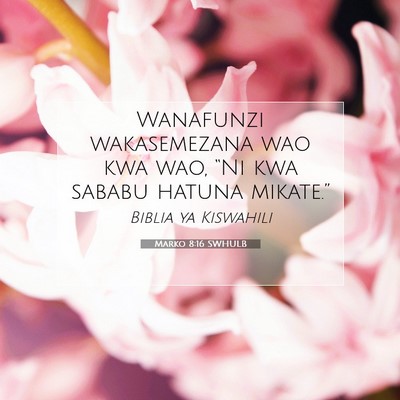 Picture 07 - Marko 8:16 SWHULB - Wanafunzi wakasemezana wao kwa wao, “Ni kwa - Bible Verse Picture