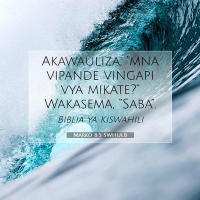 Picture 07 - Marko 8:5 SWHULB - Akawauliza, “mna vipande vingapi vya mikate?” - Bible Verse Picture