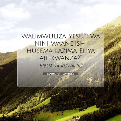 Picture 07 - Marko 9:11 SWHULB - Walimwuliza Yesu,”Kwa nini waandishi husema - Bible Verse Picture