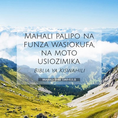 Picture 07 - Marko 9:48 SWHULB - Mahali palipo na funza wasiokufa, na moto - Bible Verse Picture