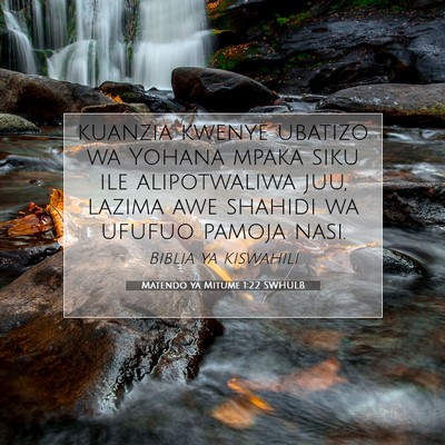 Picture 07 - Matendo ya Mitume 1:22 SWHULB - kuanzia kwenye ubatizo wa Yohana mpaka siku ile - Bible Verse Picture