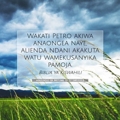 Picture 07 - Matendo ya Mitume 10:27 SWHULB - Wakati Petro akiwa anaongea naye, alienda ndani - Bible Verse Picture