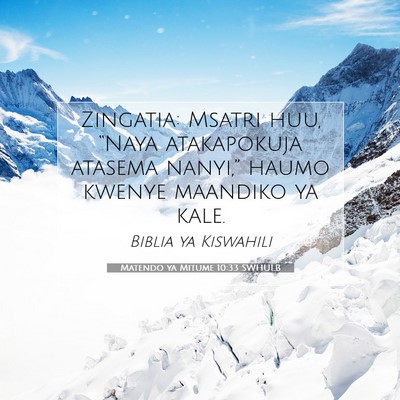 Picture 07 - Matendo ya Mitume 10:33 SWHULB - Zingatia: Msatri huu, “Naya atakapokuja atasema - Bible Verse Picture