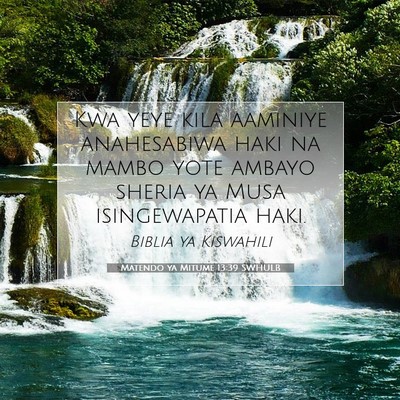Picture 07 - Matendo ya Mitume 13:39 SWHULB - Kwa yeye kila aaminiye anahesabiwa haki na mambo - Bible Verse Picture