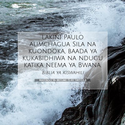 Picture 07 - Matendo ya Mitume 15:40 SWHULB - Lakini Paulo alimchagua Sila na kuondoka, baada - Bible Verse Picture