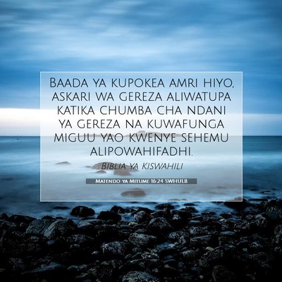 Picture 07 - Matendo ya Mitume 16:24 SWHULB - Baada ya kupokea amri hiyo, askari wa gereza - Bible Verse Picture