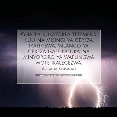 Picture 07 - Matendo ya Mitume 16:26 SWHULB - Ghafla kukatokea tetemeko kuu na misingi ya - Bible Verse Picture