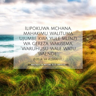 Picture 07 - Matendo ya Mitume 16:35 SWHULB - Ilipokuwa mchana, mahakimu walituma ujumbe kwa - Bible Verse Picture