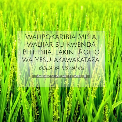 Picture 07 - Matendo ya Mitume 16:7 SWHULB - Walipokaribia Misia, walijaribu kwenda Bithinia, - Bible Verse Picture