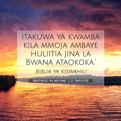 Picture 07 - Matendo ya Mitume 2:21 SWHULB - itakuwa ya kwamba kila mmoja ambaye huliitia jina - Bible Verse Picture