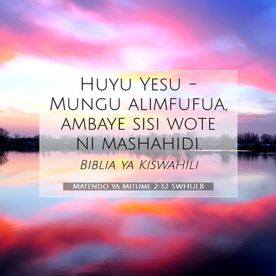 Picture 07 - Matendo ya Mitume 2:32 SWHULB - Huyu Yesu - Mungu alimfufua, ambaye sisi wote ni - Bible Verse Picture