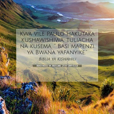 Picture 07 - Matendo ya Mitume 21:14 SWHULB - Kwa vile Paulo hakutaka kushawishiwa, tuliacha na - Bible Verse Picture