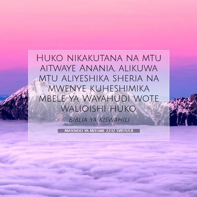 Picture 07 - Matendo ya Mitume 22:12 SWHULB - Huko nikakutana na mtu aitwaye Anania, alikuwa - Bible Verse Picture