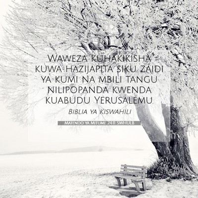 Picture 07 - Matendo ya Mitume 24:11 SWHULB - Waweza kuhakikisha kuwa hazijapita siku zaidi ya - Bible Verse Picture