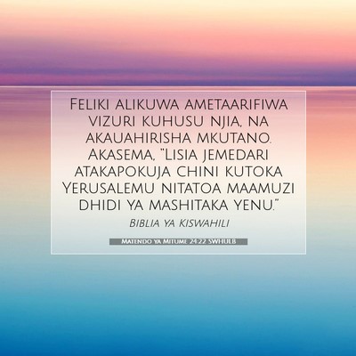 Picture 07 - Matendo ya Mitume 24:22 SWHULB - Feliki alikuwa ametaarifiwa vizuri kuhusu njia, - Bible Verse Picture