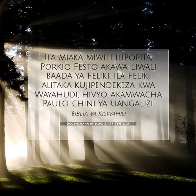 Picture 07 - Matendo ya Mitume 24:27 SWHULB - Ila miaka miwili ilipopita, Porkio Festo akawa - Bible Verse Picture
