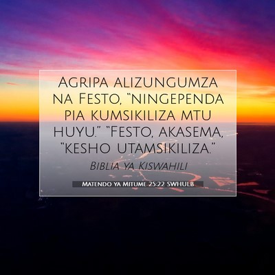 Picture 07 - Matendo ya Mitume 25:22 SWHULB - Agripa alizungumza na Festo, “ningependa pia - Bible Verse Picture