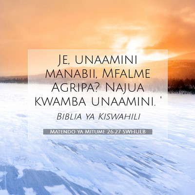 Picture 07 - Matendo ya Mitume 26:27 SWHULB - Je, unaamini manabii, Mfalme Agripa? Najua kwamba - Bible Verse Picture
