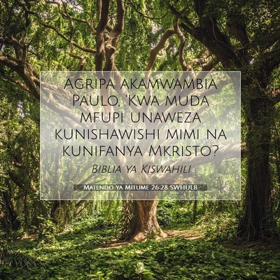 Picture 07 - Matendo ya Mitume 26:28 SWHULB - Agripa akamwambia Paulo, 'Kwa muda mfupi unaweza - Bible Verse Picture