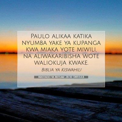 Picture 07 - Matendo ya Mitume 28:30 SWHULB - Paulo alikaa katika nyumba yake ya kupanga kwa - Bible Verse Picture