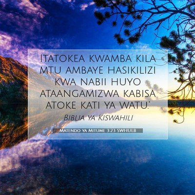 Picture 07 - Matendo ya Mitume 3:23 SWHULB - Itatokea kwamba kila mtu ambaye hasikilizi kwa - Bible Verse Picture