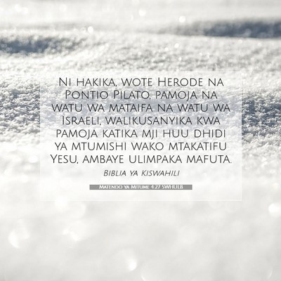 Picture 07 - Matendo ya Mitume 4:27 SWHULB - Ni hakika, wote Herode na Pontio Pilato, pamoja - Bible Verse Picture