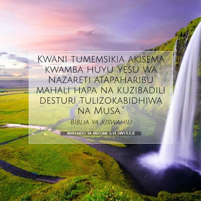 Picture 07 - Matendo ya Mitume 6:14 SWHULB - Kwani tumemsikia akisema kwamba huyu Yesu wa - Bible Verse Picture
