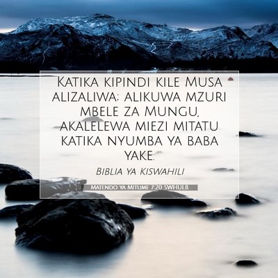 Picture 07 - Matendo ya Mitume 7:20 SWHULB - Katika kipindi kile Musa alizaliwa; alikuwa mzuri - Bible Verse Picture
